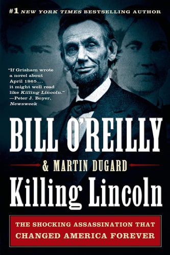 Killing Lincoln: A Shocking Assassination that Changed America Forever