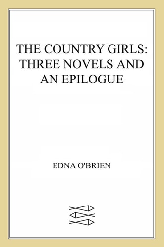 The Country Girls: Three Novels and an Epilogue