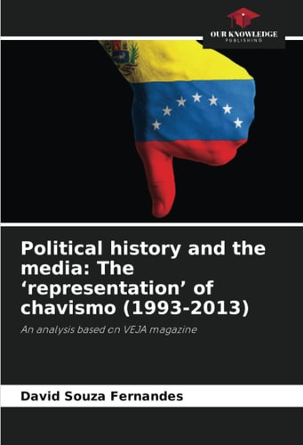 Political history and the media: The ‘representation’ of chavismo (1993-2013): An analysis based on VEJA magazine