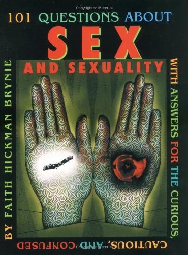 101 Questions About Sex and Sexuality: With Answers for the Curious, Cautious, and Confused