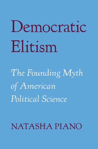 Democratic Elitism: The Founding Myth of American Political Science