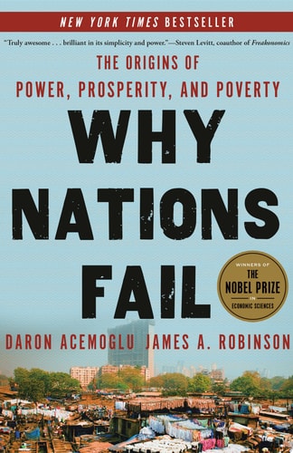 Why Nations Fail The Origins of Power, Prosperity, and Poverty