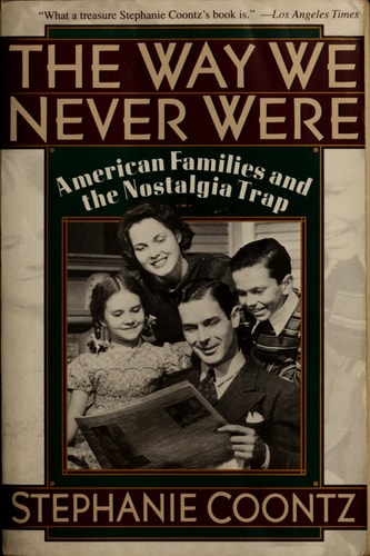 The Way We Never Were: American Families and the Nostalgia Trap
