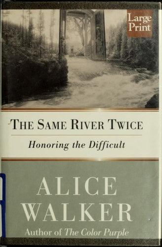 The Same River Twice: Honoring the Difficult: A Meditation on Life, Spirit and Art, and the Making of the Film The Color Purple Ten Years Later