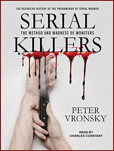 Serial Killers: The Method and Madness of Monsters