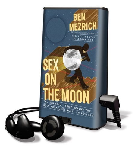 Sex on the Moon: The Amazing Story Behind the Most Audacious Heist in History