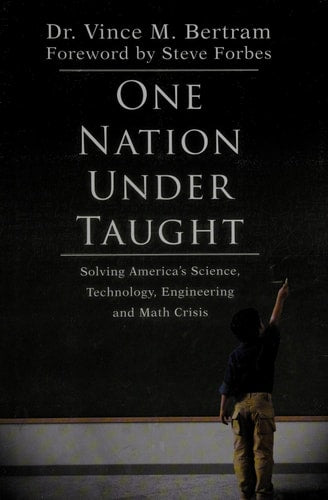 One Nation Under Taught: Solving America's Science, Technology, Engineering and Math Crisis