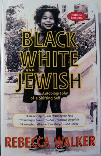 Black, White and Jewish: Autobiography of a Shifting Self