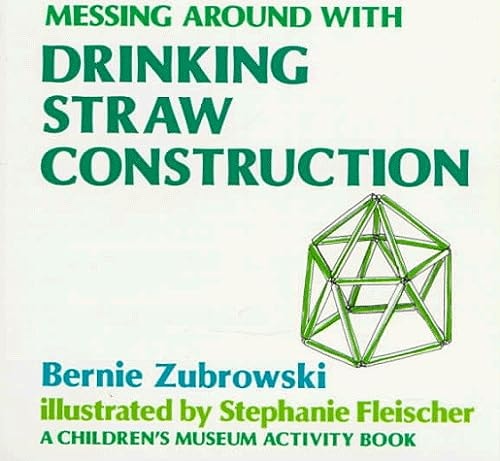 Messing Around with Drinking Straw Construction: A Children's Museum Activisty Book