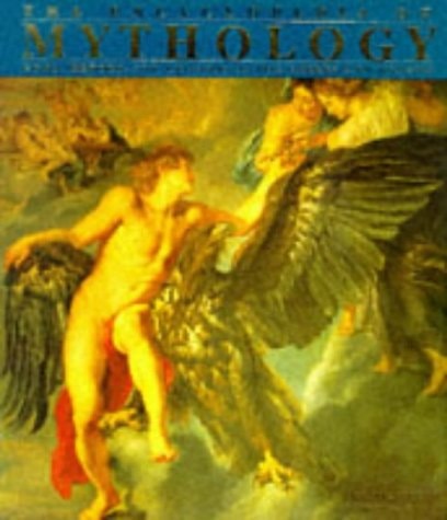 The Encyclopedia of Mythology: Gods, Heroes, and Legends of the Greeks and Romans