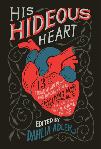 His Hideous Heart: Thirteen of Edgar Allan Poe's Most Unsettling Tales Reimagined