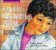 Something Must Be Wrong With Me: A Boy's Book About Sexual Abuse (Hurts of Childhood Series)