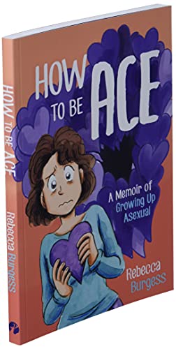 How to Be Ace: A Memoir of Growing Up Asexual