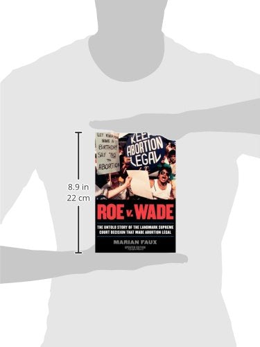 Roe v. Wade: The Untold Story of the Landmark Supreme Court Decision that Made Abortion Legal