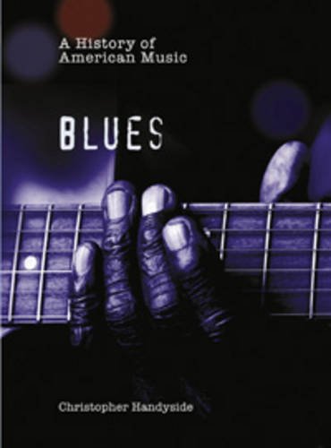 A History of Blues (History of American Music) (History of American Music)