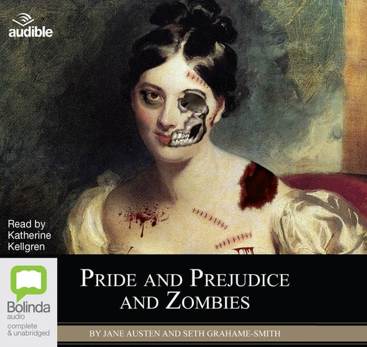 Pride and Prejudice and Zombies: The Classic Regency Romance -- Now With Ultraviolent Zombie Mayhem