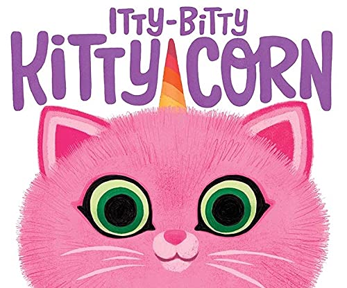 Itty-Bitty Kitty-Corn: A Picture Book