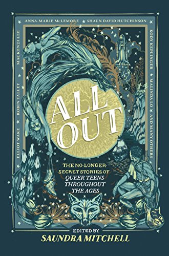 All Out: The No-Longer-Secret Stories of Queer Teens throughout the Ages