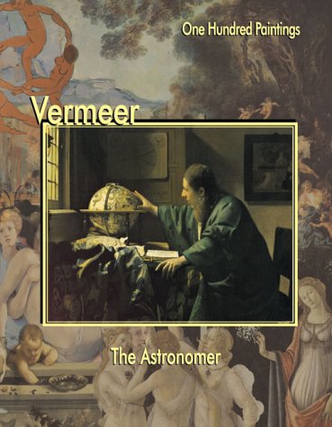 Vermeer: The Astronomer (One Hundred Paintings Series)
