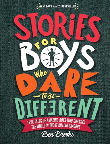 Stories for Boys Who Dare to Be Different: True Tales of Amazing Boys Who Changed the World without Killing Dragons (The Dare to Be Different Series)