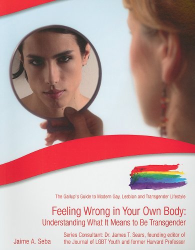 Feeling Wrong in Your Own Body: Understanding What It Means to Be Transgender (The Gallup's Guide to Modern Gay, Lesbian, & Transgender Lifestyle)