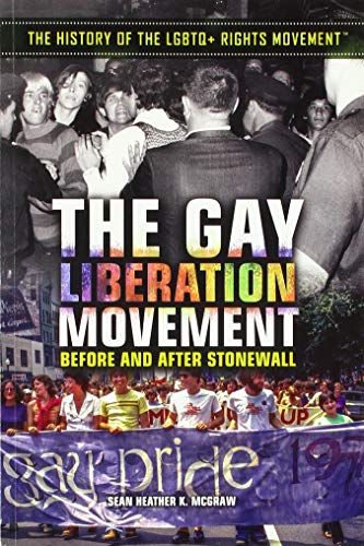 The Gay Liberation Movement: Before and After Stonewall (The History of the LGBTQ + Rights Movement)