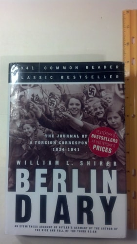 Berlin Diary: The Journal of a Foreign Correspondent 1934-1941, an Unparalleled Eyewitness Account of Hitler's German