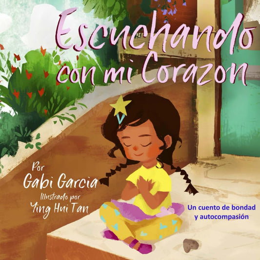 Escuchando con mi Corazón: Una cuento de bondad y autocompasión (Listening with my Heart) (Spanish Edition)