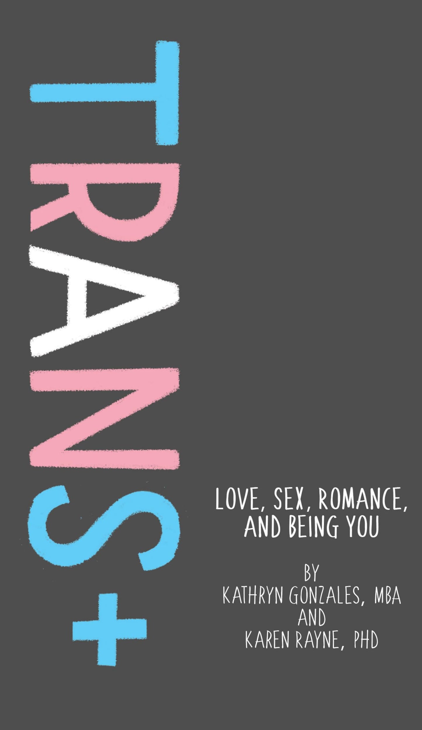 Trans+: Love, Sex, Romance, and Being You