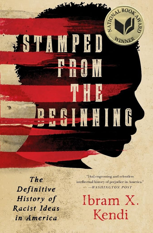 Stamped from the Beginning: The Definitive History of Racist Ideas in America (National Book Award Winner)