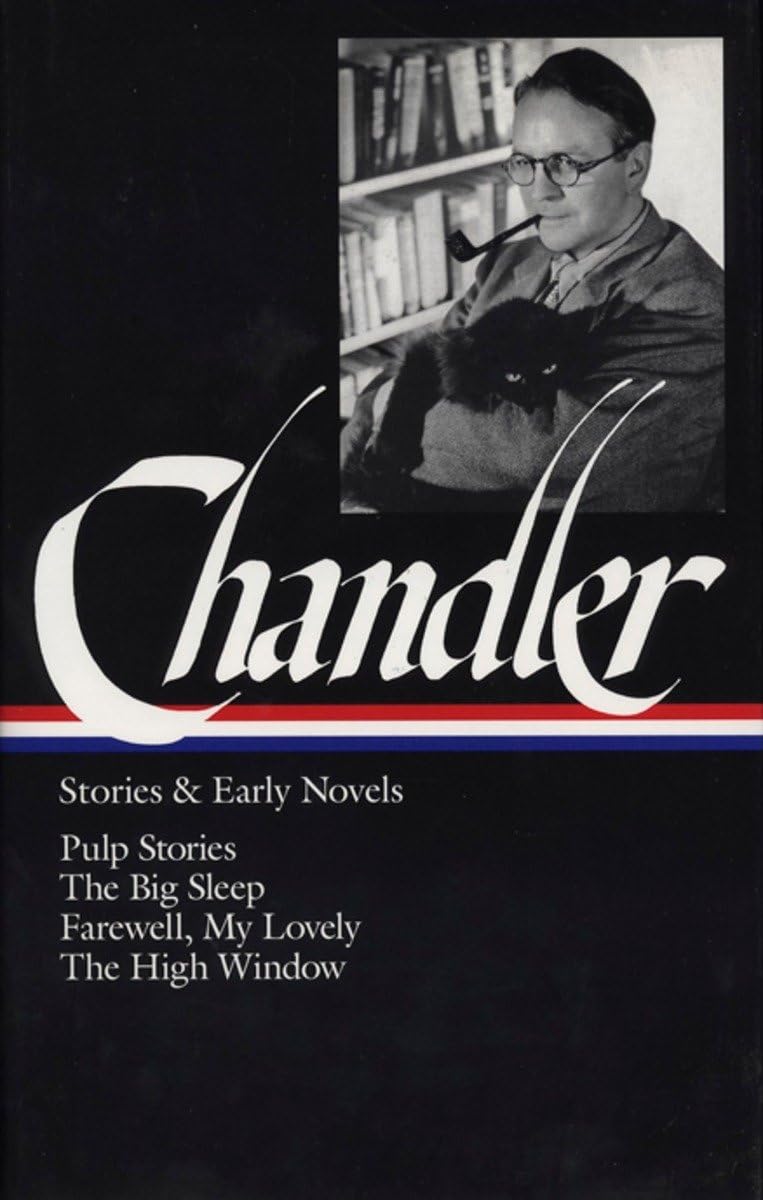 Raymond Chandler: Stories and Early Novels: Pulp Stories / The Big Sleep / Farewell, My Lovely / The High Window (Library of America)