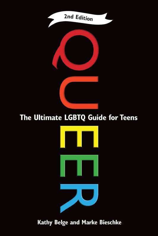 Queer, 2nd Edition: The Ultimate LGBTQ Guide for Teens