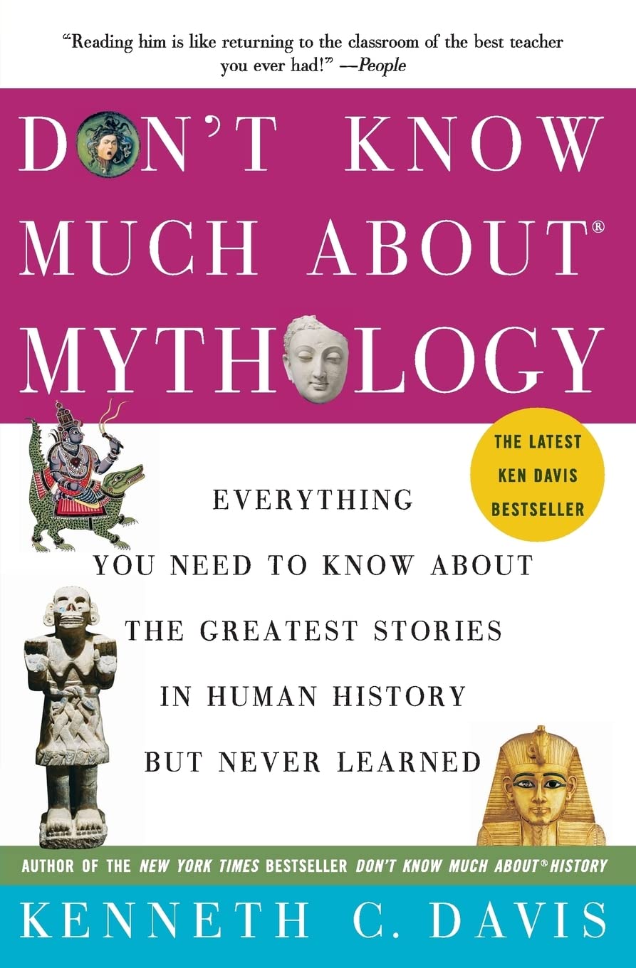 Don't Know Much About® Mythology: Everything You Need to Know About the Greatest Stories in Human History but Never Learned (Don't Know Much About Series)