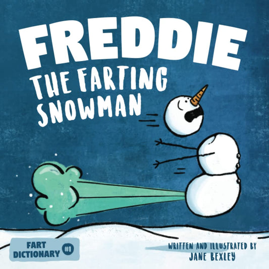 Freddie The Farting Snowman: A Funny Read Aloud Picture Book For Kids And Adults About Snowmen Farts and Toots (Fart Dictionaries and Toot Along Stories)