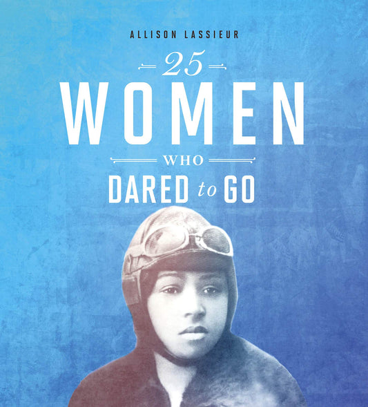 25 Women Who Dared to Go (Daring Women)