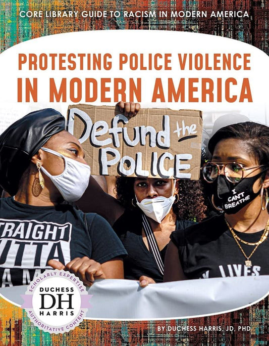Protesting Police Violence in Modern America (Core Library Guide to Racism in Modern America)