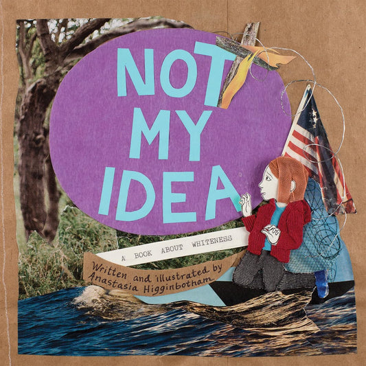 Not My Idea: A Book About Whiteness (Ordinary Terrible Things)