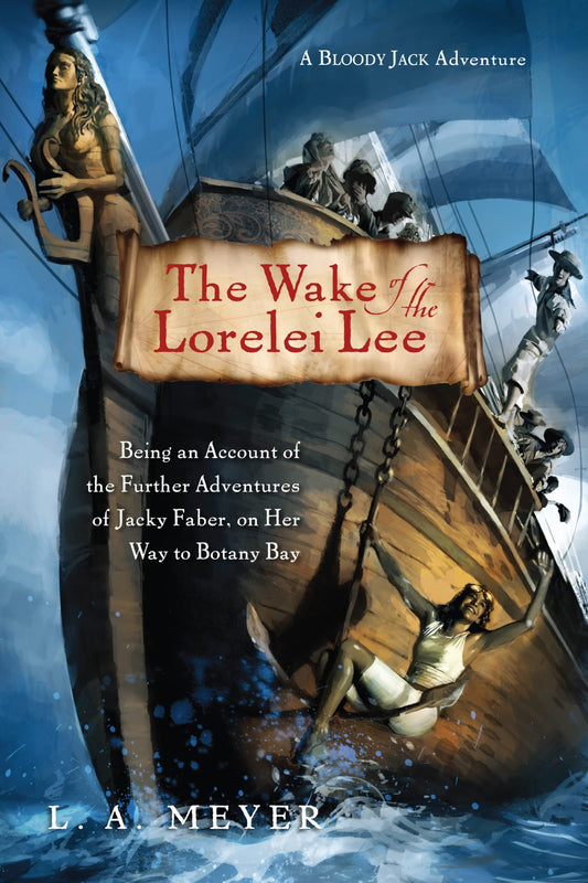 The Wake of the Lorelei Lee: Being an Account of the Further Adventures of Jacky Faber, on Her Way to Botany Bay (8) (Bloody Jack Adventures)