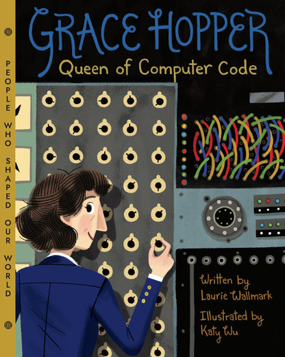 Grace Hopper: Queen of Computer Code (Volume 1) (People Who Shaped Our World)