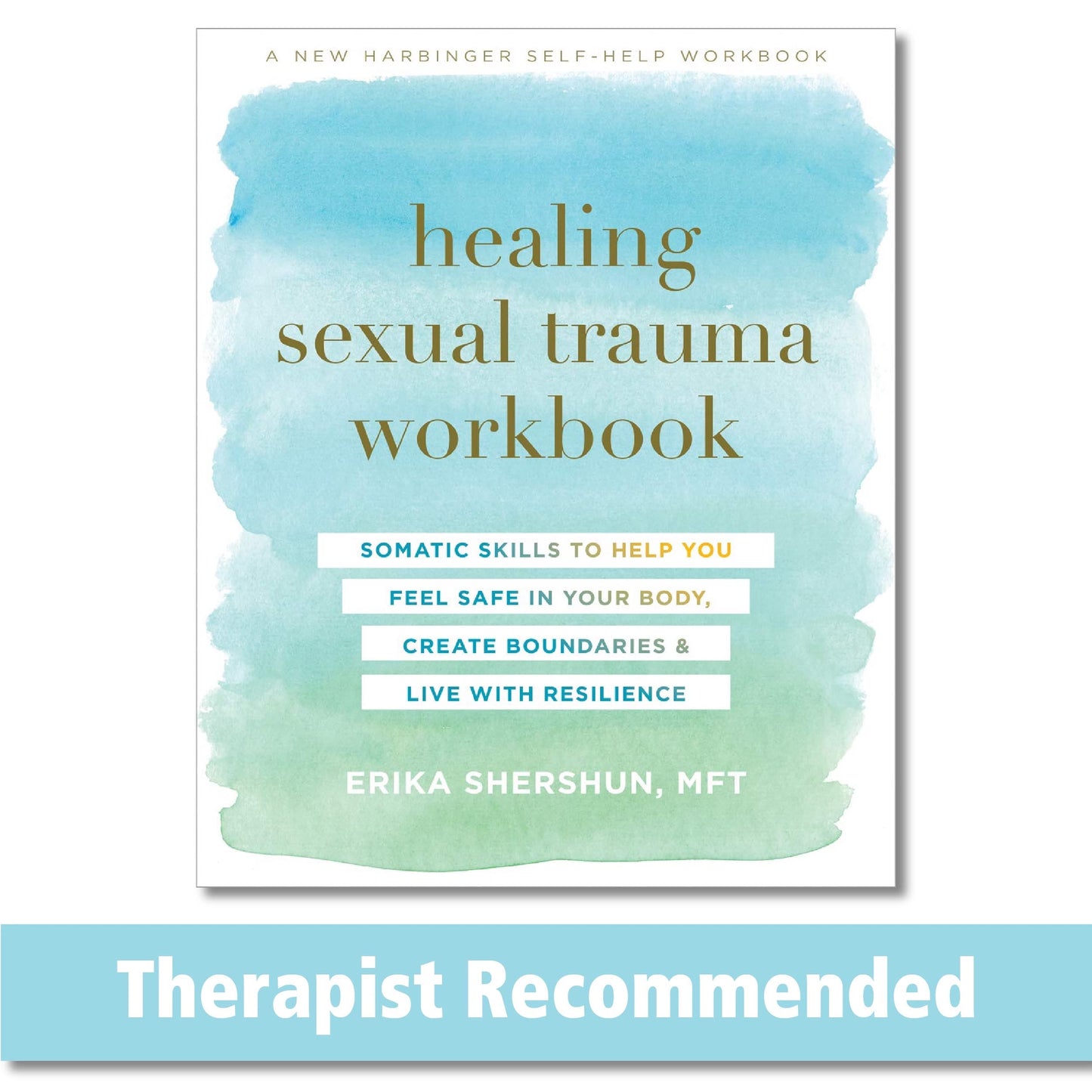 Healing Sexual Trauma Workbook: Somatic Skills to Help You Feel Safe in Your Body, Create Boundaries, and Live with Resilience