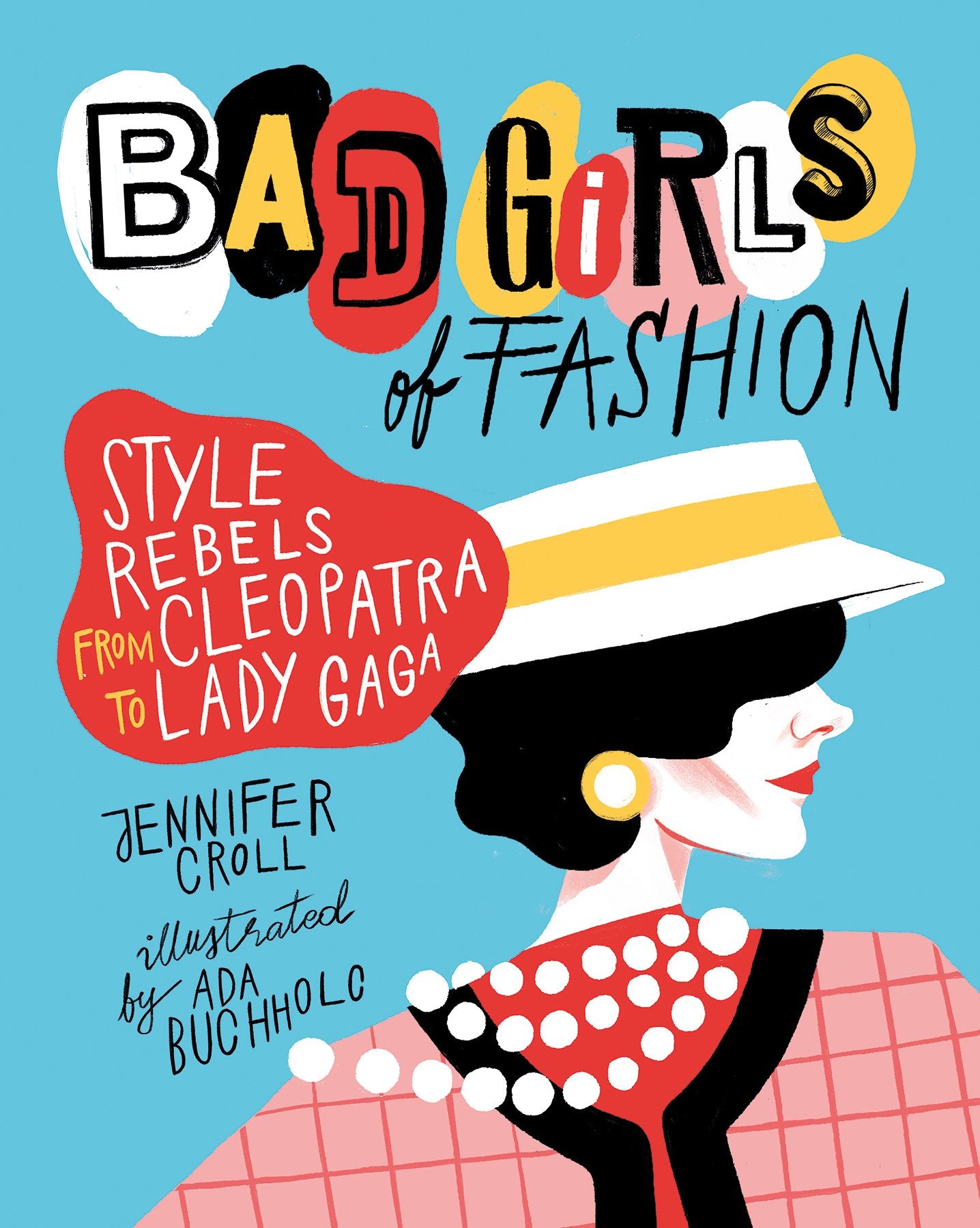 Bad Girls of Fashion: Style Rebels from Cleopatra to Lady Gaga