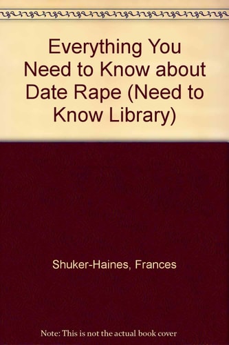 The Need to Know Library: Everything You Need to Know About Date Rape
