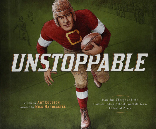 Unstoppable: How Jim Thorpe and the Carlisle Indian School Defeated the Army (Encounter: Narrative Nonfiction Picture Books)