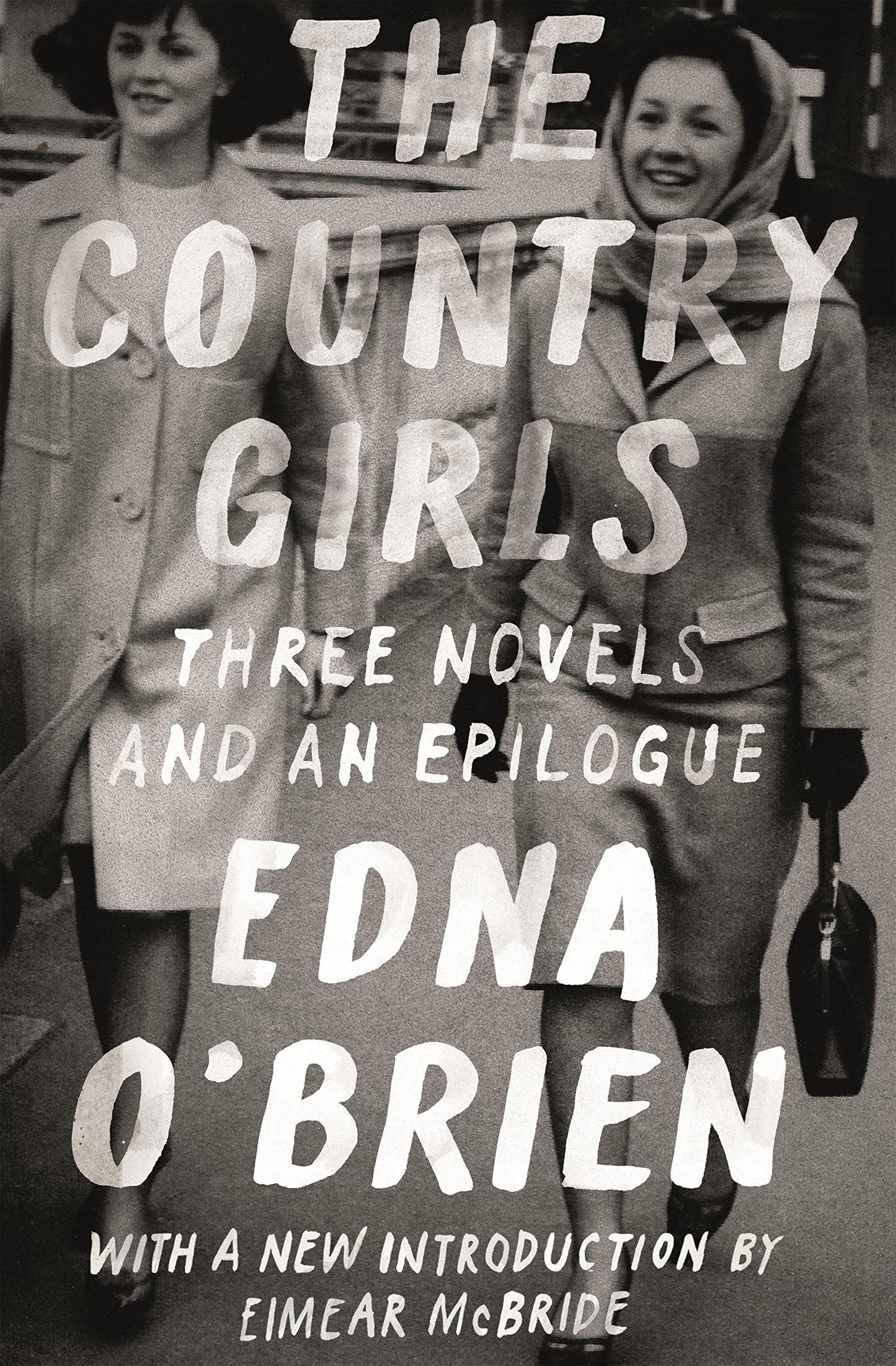 The Country Girls: Three Novels and an Epilogue: (The Country Girl; The Lonely Girl; Girls in Their Married Bliss; Epilogue) (FSG Classics)